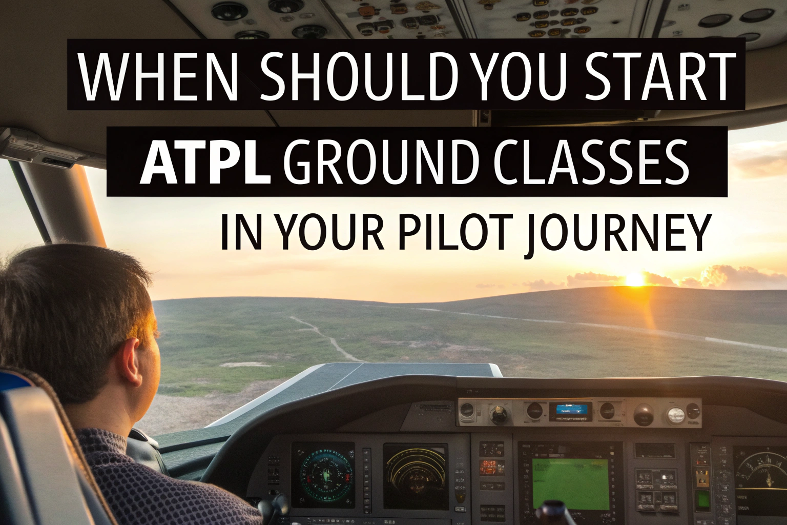Pilot in cockpit approaching runway at sunset with title text overlay about ATPL Ground Classes in your pilot journey.
